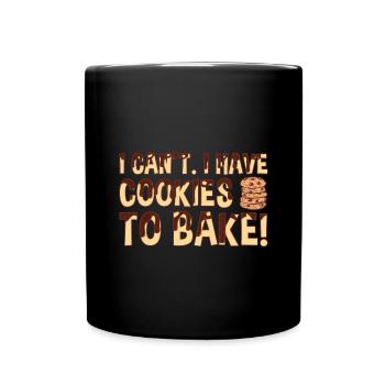 Baking I Can't I Have Cookies To Bake Cookie - Full Colour Mug - black - Front