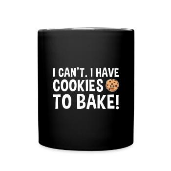 Baking I Can't I Have Cookies To Bake Cookie - Full Colour Mug - black - Front