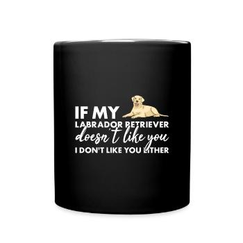 If My Labrador Retriever Doesn't Like You - Full Colour Mug - black - Front