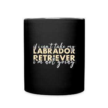 Si je ne peux pas prendre mon Labrador Retriever, je n’y vais pas - Mug uni - noir - Devant