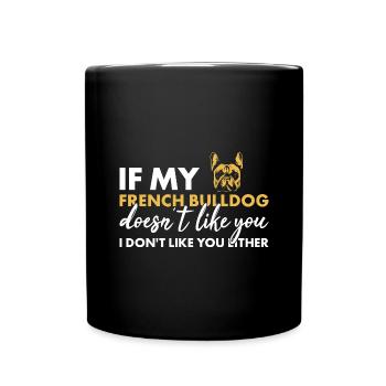 If My French Bulldog Doesn't Like You - Full Colour Mug - black - Front