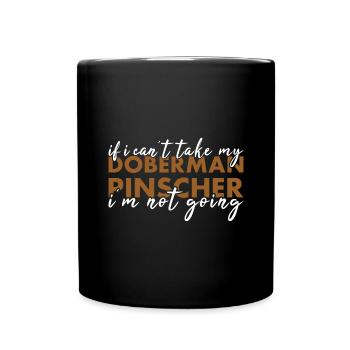 Si je ne peux pas prendre mon Doberman Pinscher, je n’y vais pas - Mug uni - noir - Devant