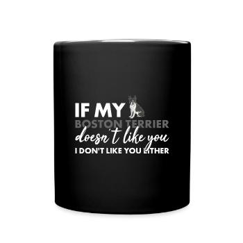 If My Boston Terrier Doesn't Like You - Full Colour Mug - black - Front