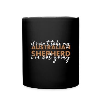 Dog If I Can't Take My Aussie I'm Not Going - Tasse einfarbig - Schwarz - Vorne