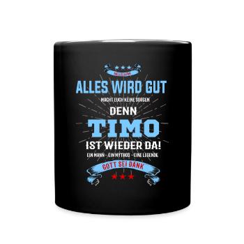 Alles ist gut denn Timo ist wieder da - Tasse einfarbig - Schwarz - Vorne