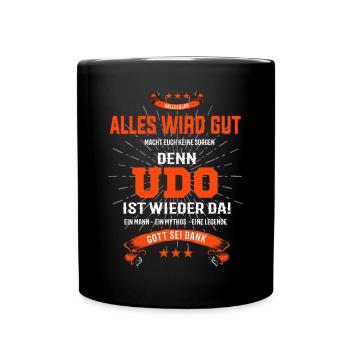 Alles ist gut denn Udo ist wieder da! Ein Mann - Tasse einfarbig - Schwarz - Vorne