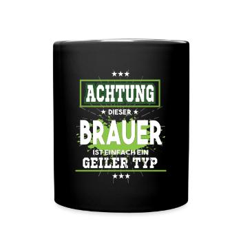 Brauer ist einfach ein geiler Typ T-Shirt - Tasse einfarbig - Schwarz - Vorne