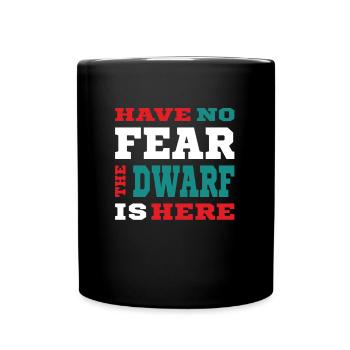 Have no Fear the Dwarf is here - Zwerg Design - Tasse einfarbig - Schwarz - Vorne