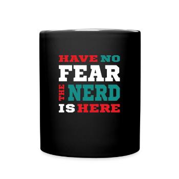 Have no Fear the Nerd is here - Nerdy Design - Tasse einfarbig - Schwarz - Vorne