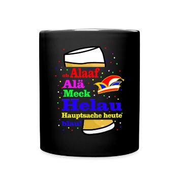 ob Alaaf, Alä Meck Helau Hauptsache heute blau - Tasse einfarbig - Schwarz - Vorne
