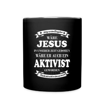 Jesus wäre Aktivist geworden - Tasse einfarbig - Schwarz - Vorne