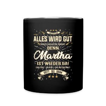 Martha ist wieder da, alles wird gut Design - Tasse einfarbig - Schwarz - Vorne