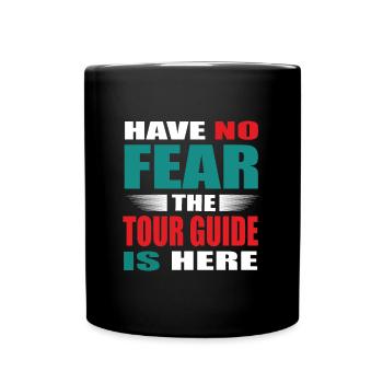 Habe no Fear the Tour Guide is here - Reiseleiter - Tasse einfarbig - Schwarz - Vorne