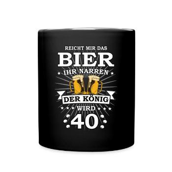 Reicht mir das Bier ihr Narren der König wird 40 - Tasse einfarbig - Schwarz - Vorne