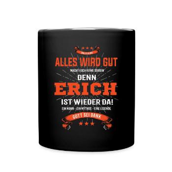 Alles wird gut denn Erich Ist da Outfit - Tasse einfarbig - Schwarz - Vorne
