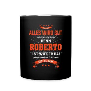 Alles wird gut denn Roberto Ist da Outfit - Tasse einfarbig - Schwarz - Vorne