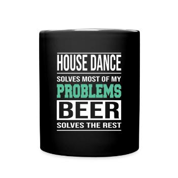 House Dance löst Probleme, Bier löst den Rest - Tasse einfarbig - Schwarz - Vorne