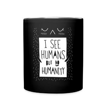 I see humans but no humanity - Full Colour Mug - black - Front
