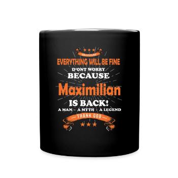 Everything will be fine Maximilian Is back - Full Colour Mug - black - Front