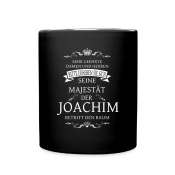 Seine Majestät der Joachim betritt den Raum - Tasse einfarbig - Schwarz - Vorne