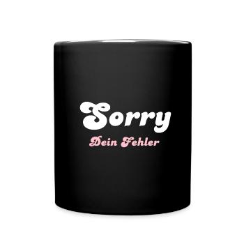 Sorry dein Fehler - Tasse einfarbig - Schwarz - Vorne