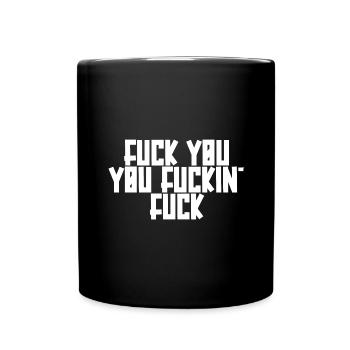 Fuck you, you fuckin fuck - Full Colour Mug - black - Front
