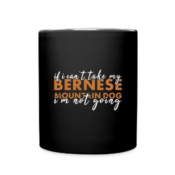 Take My Bernese Mountain Dog I'm Not Going - Full Colour Mug - black - Front