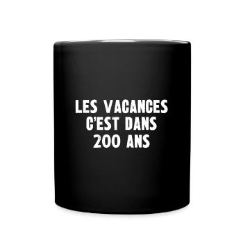 les vacances c'est dans 200 ans - Mug uni - noir - Devant