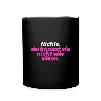 Lächle. Du kannst sie nicht alle töten - Tasse einfarbig - Schwarz - Vorne