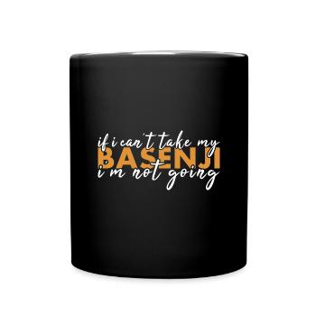 Dog If I Can't Take My Basenji I'm Not Going - Full Colour Mug - black - Front
