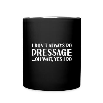 Rider I Don't Always Do Dressage - Full Colour Mug - black - Front