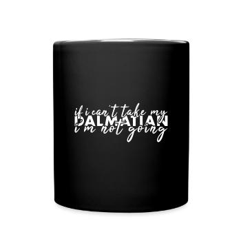 Take My Dalmatian I'm Not Going - Full Colour Mug - black - Front