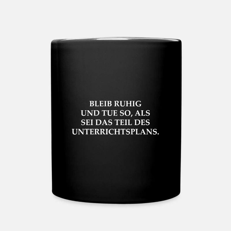Lehrer Spruch Bleib ruhig Unterrichtsplan - Tasse einfarbig - Schwarz