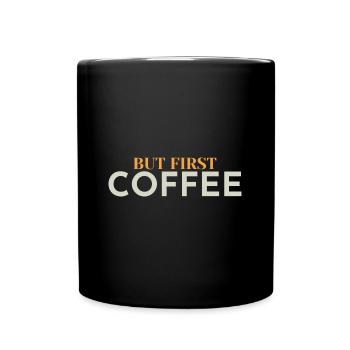 But first Coffee - Kaffeeliebhaber Spruch - Tasse einfarbig - Schwarz - Vorne