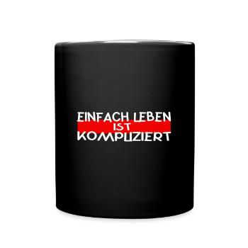 Einfach Leben ist Kompliziert Weisheit Spruch - Tasse einfarbig - Schwarz - Vorne