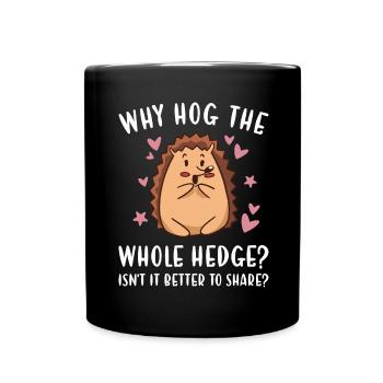 Hedgie Why Hog The Whole Hedge? Hedgehog - Full Colour Mug - black - Front