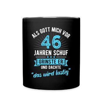 46. Geburtstag als Gott mich vor 46 Jahren schuf - Tasse einfarbig - Schwarz - Vorne