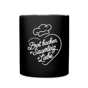 Brot Backen mit Sauerteig und Liebe - Tasse einfarbig - Schwarz - Vorne