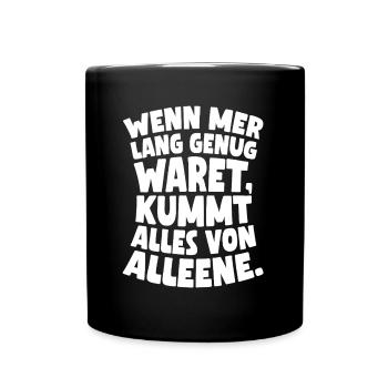 Wenn mer lang genug waret, kummt alles von alleene - Tasse einfarbig - Schwarz - Vorne
