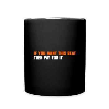If You Want This Beat Then Pay For It - Full Colour Mug - black - Front