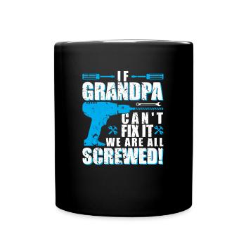 If Grandpa can not fix it we are all screwed !! - Full Colour Mug - black - Front