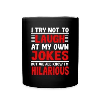 Ich bin urkomisch Lustiger Witz Sarkasmus Sarkastischer Slogan - Tasse einfarbig - Schwarz - Vorne