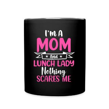 Womens I'm A Mom And A Lunch Lady Nothing Scares - Full Colour Mug - black - Front
