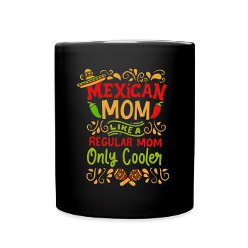 Mexican Mom A Regular Mom Only Cooler Funny - Full Colour Mug - black - Front