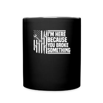 im here because you broke something Mechanic - Full Colour Mug - black - Front
