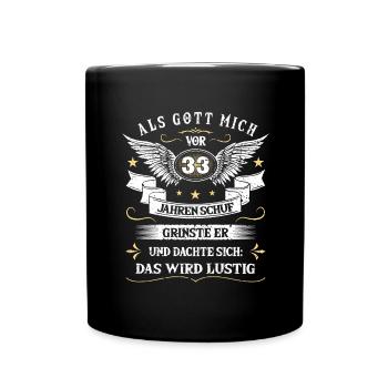 Als Gott mich vor 33 Jahren schuf grinste er das - Tasse einfarbig - Schwarz - Vorne