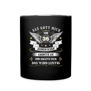 Als Gott mich vor 36 Jahren schuf grinste er das - Tasse einfarbig - Schwarz - Vorne