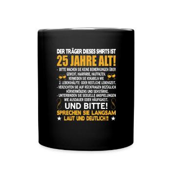Der Träger dieses Shirts ist 25 Jahre alt 25. - Tasse einfarbig - Schwarz - Vorne