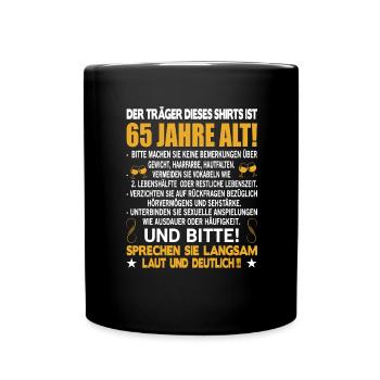 Der Träger dieses Shirts ist 65 Jahre alt 65. - Tasse einfarbig - Schwarz - Vorne
