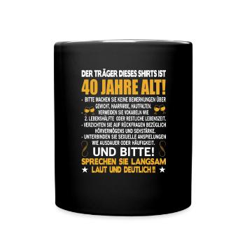 Der Träger dieses Shirts ist 40 Jahre alt 40. - Tasse einfarbig - Schwarz - Vorne